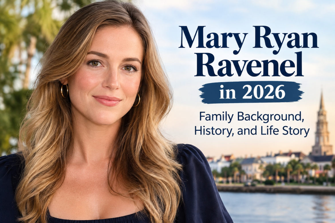 Mary Ryan Ravenel in 2026: A Complete Guide to Her Biography and Family Legacy